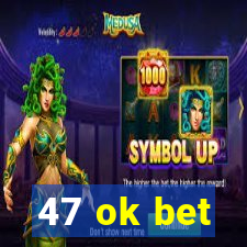 47 ok bet